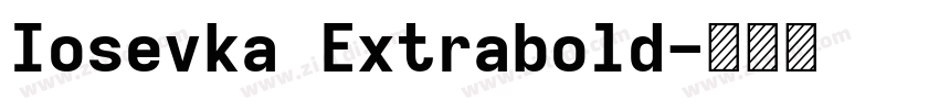 Iosevka Extrabold字体转换 Iosevka Extrabold字体转换